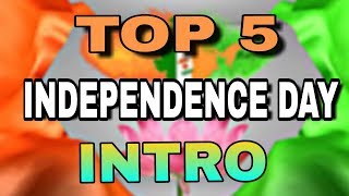 TOP 5 INTRO - INDIA INDEPENDENCE DAY  - 15th August 2018
