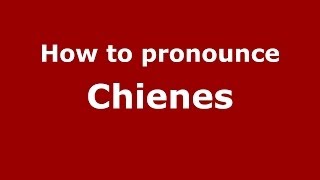 How to pronounce Chienes