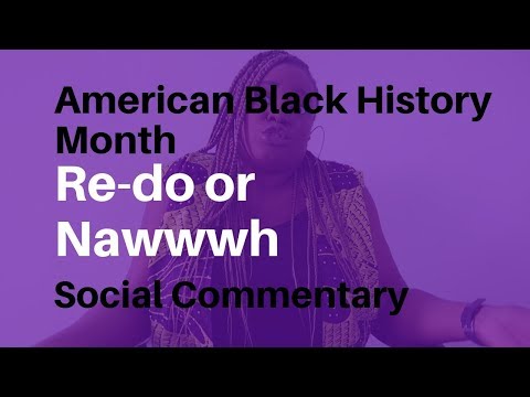 American Black History Month: Re-do or Nawwwh (Social Commentary)