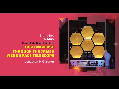 Hendrik de Waard Lecture | Our Universe Through the James Webb Telescope - Jonathan P. Gardner