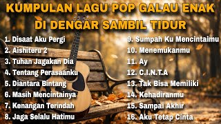 Download lagu KUMPULAN LAGU POP GALAU ENAK DI DENGAR SAMBIL TIDUR mp3