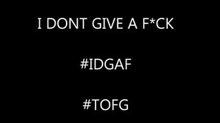 I Dont Give A F*ck -(IDGAF) -TOFG-- Kriminal Ft. JAK & Mr. MNN