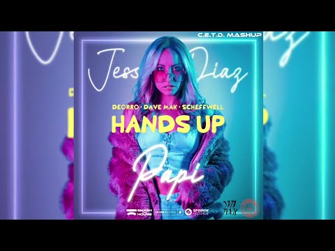 Papi vs. Hands Up - Jessica Díaz vs. Deorro & Dave Mak & Scheffwell [C.E.T.D. Mashup]