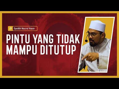 Pintu Yang Tidak Mampu Ditutup - Syeikh Nazrul Nasir.
