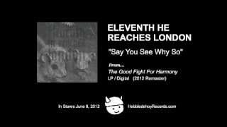 Eleventh He Reaches London -- Say You See Why So (2012 Remaster)