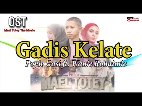 OST Mael Totey The Movie | Gadis Kelate (Official Lyric Video) | Poyie Gasi ft, Wanie Rohaimie