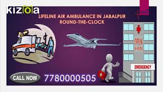 Lifeline Air Ambulance in Jabalpur Fly-in Definitive Way