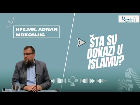 Hfz.mr. Adnan Mrkonjić - Šta su dokazi u islamu?