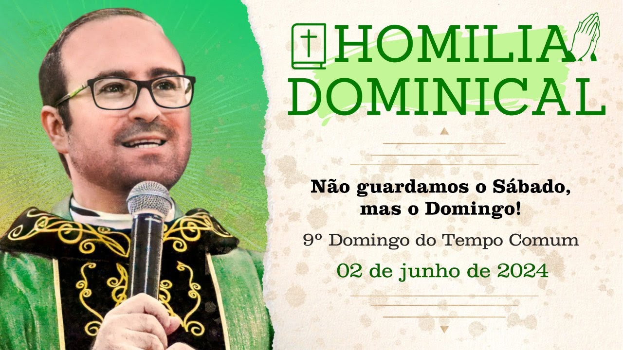 Homilia do Padre Wagner - Não guardamos o Sábado, mas o Domingo! - 02/06/2024