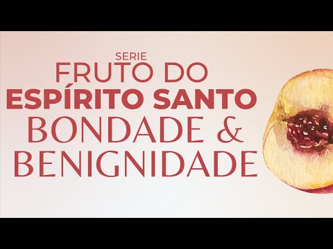 BENIGNIDADE & BONDADE | O FRUTO DO ESPÍRITO SANTO | BISPO MARCIO CAROTTI