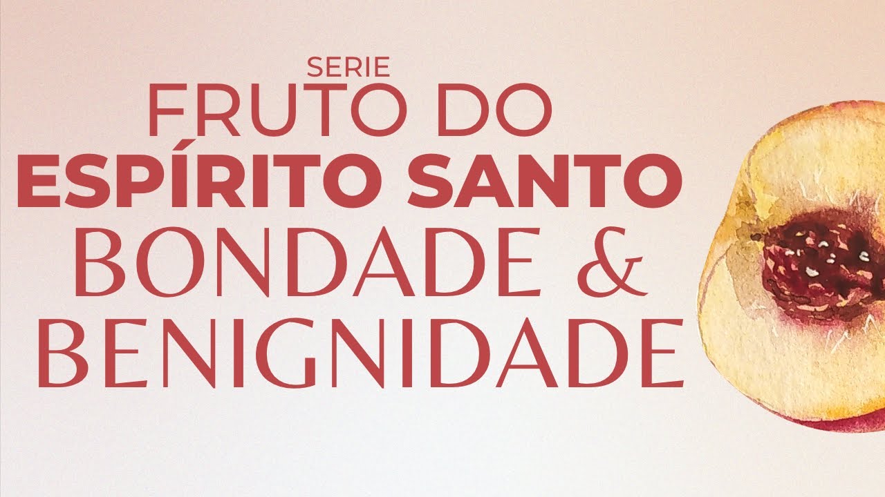 BENIGNIDADE & BONDADE | O FRUTO DO ESPÍRITO SANTO | BISPO MARCIO CAROTTI