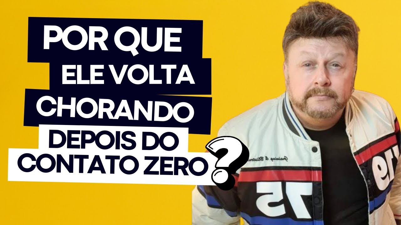 POR QUE ELE VOLTA CHORANDO  DEPOIS DO CONTATO ZERO