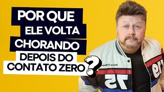 POR QUE ELE VOLTA CHORANDO  DEPOIS DO CONTATO ZERO