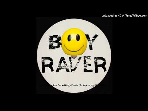 Boy Raver = I've Got A Nippy Fiesta (Smiley Happy Dubz Remix)