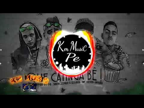 SHEVCHENKO E ELLOCO, MC SANTO AMARO, MC JUININHO DA Z O - QUE CATINGA BÊ (MÚSICA NOVA) 2K19