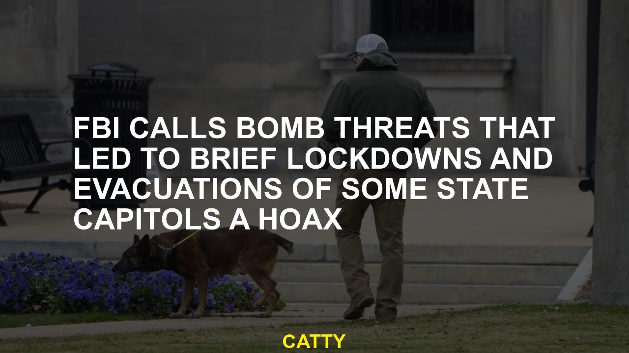 FBI calls bomb threats that led to brief lockdowns and evacuations of some state capitols a hoax