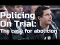Policing On Trial The Case For Abolition