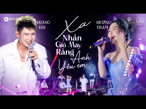 HOÀNG HẢI - HƯƠNG TRÀM song ca ăn ý với Mashup XA & NHẮN GIÓ MÂY RẰNG ANH YÊU EM | Giao Lộ Thời Gian
