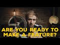 Are you ready to make your FIRST FEATURE FILM?