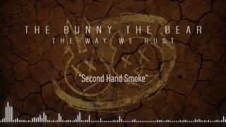 THE BUNNY THE BEAR - Second Hand Smoke (Official Stream)