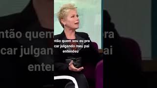 Xuxa revelou porque ficou 7 anos brigada com o pai