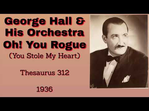 George Hall and his orchestra - Oh! You Rogue (You Stole My Heart) - 1936