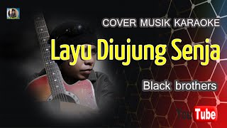 Download lagu layu diujung senja - blackbrother - cover musik karaoke mp3 Download lagu layu diujung senja - blackbrother - cover musik karaoke mp3