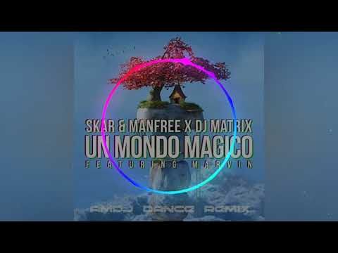 Skar & Manfree, DJ Matrix Feat.Marvin - Un Mondo Magico (AMDJ Dance Remix) 2021