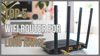 Best wifi router for long range.