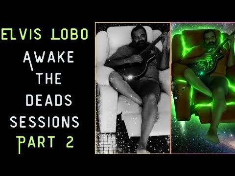 Elvis Lobo — Awake the Dead Sessions, Part 2