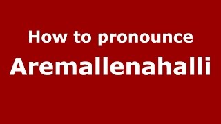 How to pronounce Aremallenahalli