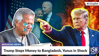 Trump Stops Money to Bangladesh, Yunus in Shock