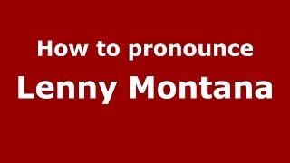 How to pronounce Lenny Montana