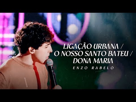 Enzo Rabelo - Ligação Urbana / O Nosso Santo Bateu / Dona Maria