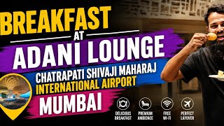 ROYAL BREAKFAST 🥞 AT ADANI LOUNGE CHATRAPATI SHIVAJI MAHARAJ INTERNATIONAL AIRPO