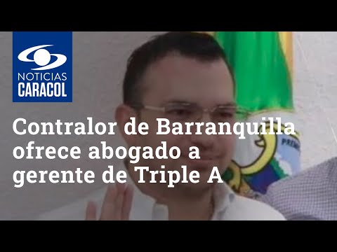Contralor de Barranquilla le habría ofrecido abogado a gerente de Triple A, empresa que investigaba