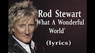 Rod Stewart  &#39;What A Wonderful World&#39;  (lyrics)