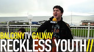RECKLESS YOUTH - YOU DRIVE ME WILD (BalconyTV)