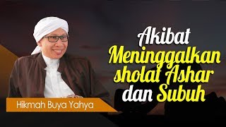Download lagu Akibat Meninggalkan sholat Ashar dan Subuh - Hikmah Buya Yahya mp3