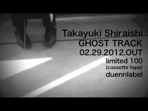 Takayuki Shiraishi - Ghost Track (album trailer.1)