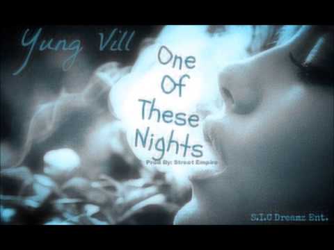 Yung Vill | One Of These Nights ( Prod. By: Street Empire ) | S.I.C Dreamz Ent. | 2013