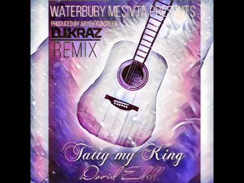 Tatty My King | Dovid Edell | Waterbury Mesivta - (DJ Kraz Remix)
