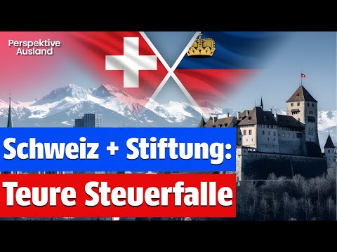 Schweiz & Liechtenstein Stiftung: Das FATAL unterschätzte Problem für Auswanderer!