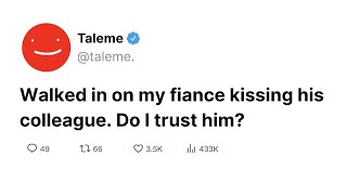 Walked In On My Fiancé Kissing His Colleague Do I Trust Him!