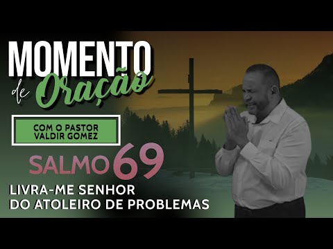 A ORAÇÃO DO SALMO 69 - DEUS VAI TE LIVRAR DOS SEUS PROBLEMAS