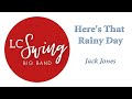 Here's That Rainy Day - Jack Jones - LC Swing Big Band
