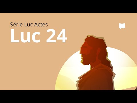 L'Évangile selon Luc Ch. 24