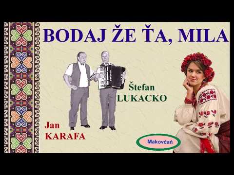 BODAJ ŽE ŤA, MILA -  Štefan LUKACKO i Jan KARAFA
