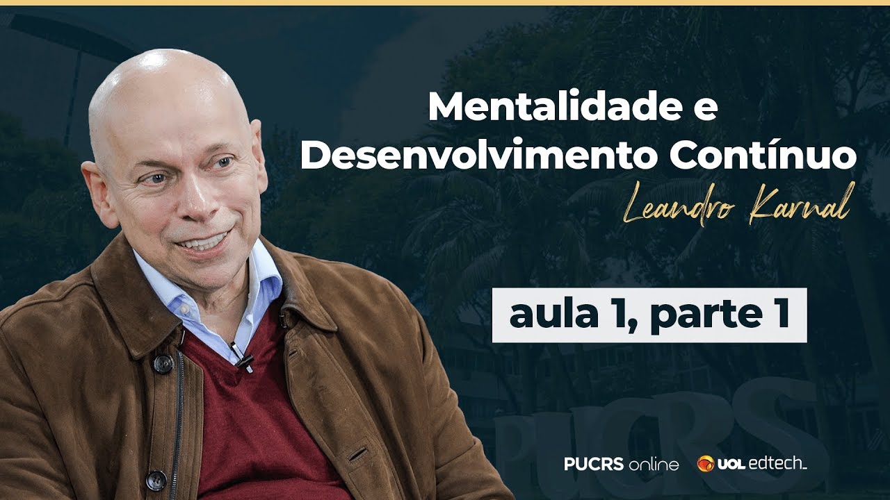 Mentalidade de Desenvolvimento Contínuo  - Leandro Karnal | Exclusivo PUCRS Online | Aula 1 Parte 1