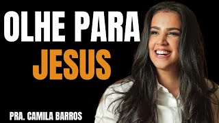 PRA. CAMILA BARROS I OLHE PARA JESUS